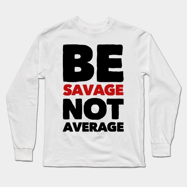 Be savage not average Long Sleeve T-Shirt by MK3